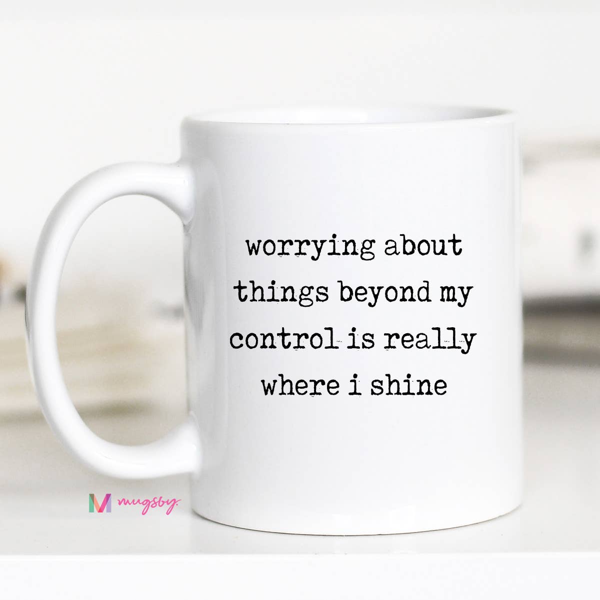 Worrying About Things Beyond My Control: 15oz / Black rim/handle