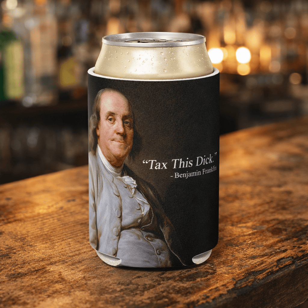 Tax This D-ck Benjamin Franklin Can Cooler