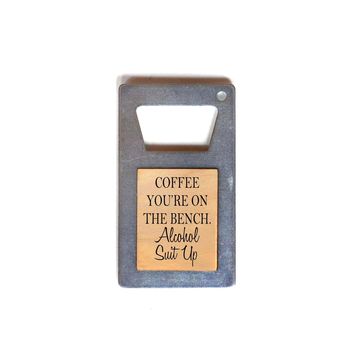 Coffee Your On The Bench, Alcohol Suit Up Bottle Opener