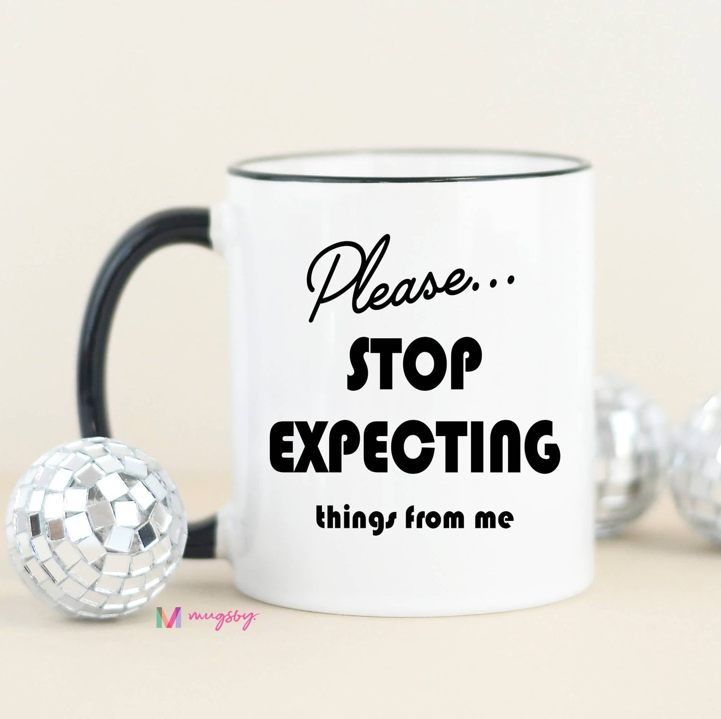 Please Stop Expecting Things Funny Coffee Mug