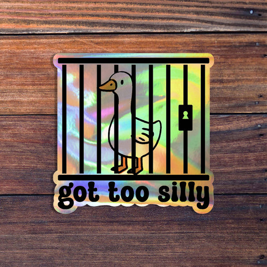 Got Too Silly Goose Sticker: Holographic Vinyl / 3 inch