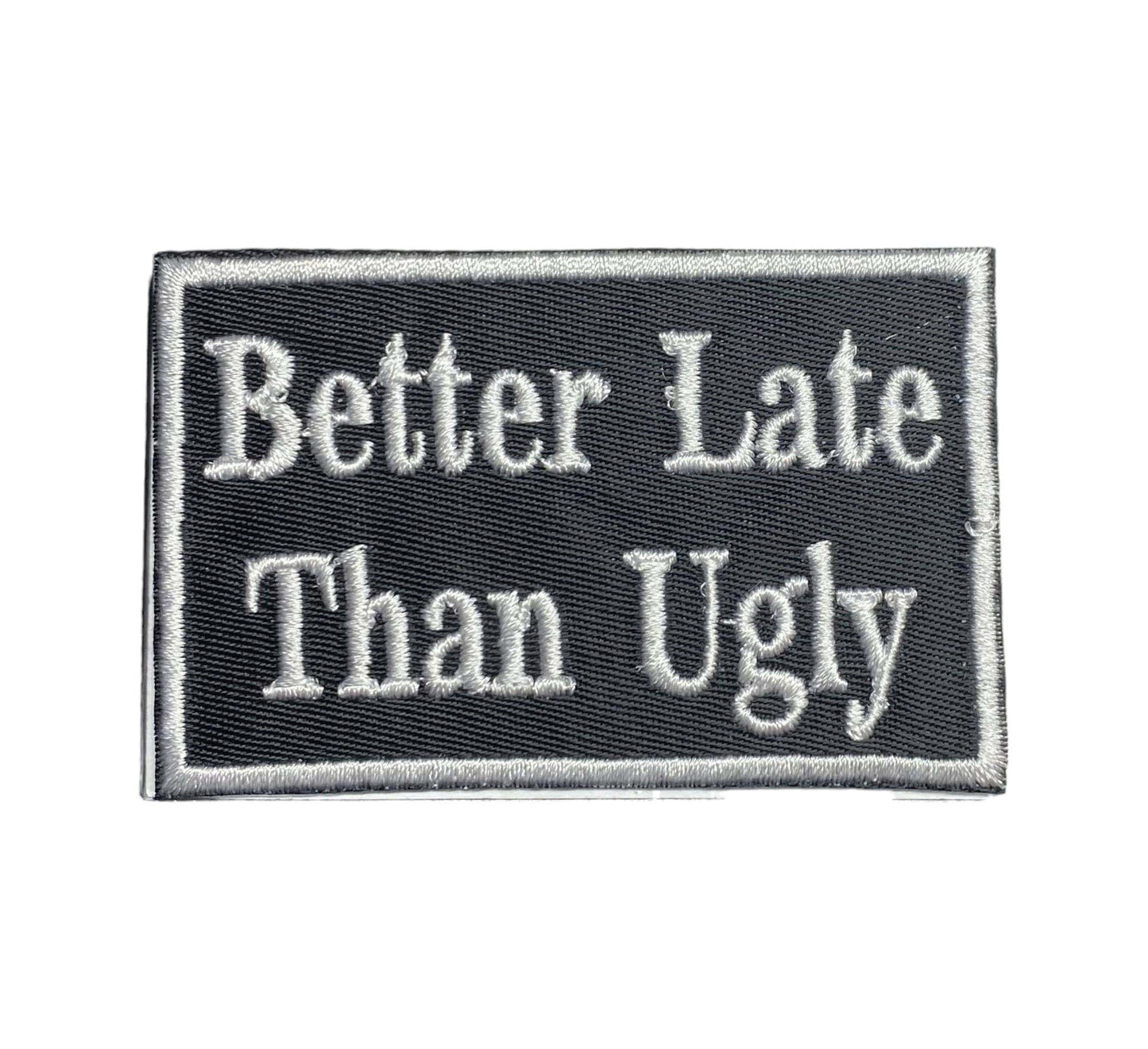 Better Late Than Ugly, Embroidered, Iron on Patch, Hat Bar
