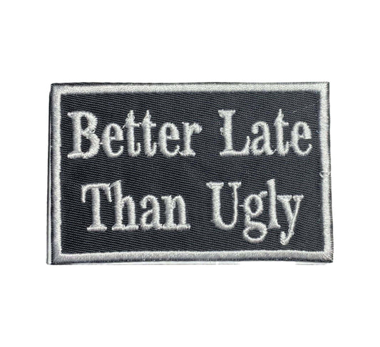 Better Late Than Ugly, Embroidered, Iron on Patch, Hat Bar