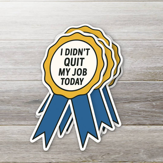 I Didn’t Quit My Job Today – Ribbon Award Sticker