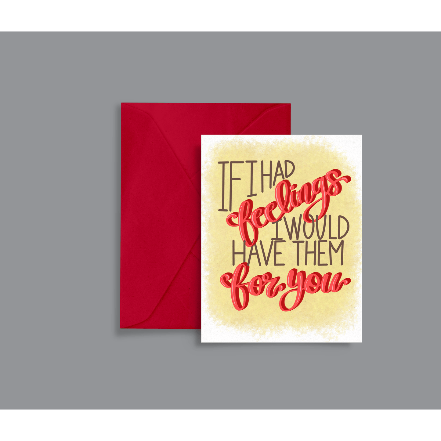 Funny Love Greeting Card – “If I Had Feelings, I’d Have Them for You”