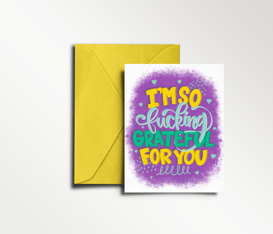 Funny, Swear Everyday Card - I'm So Fucking Grateful for You