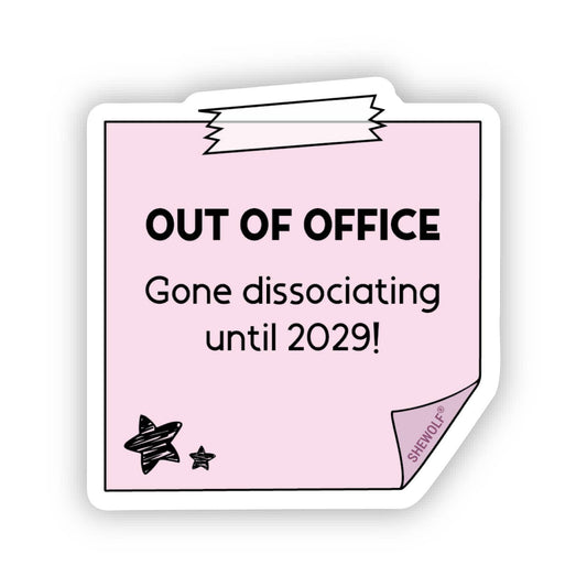 Sticker: Out of Office - Gone Dissociating Until 2029