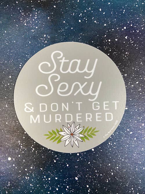 Stay Sexy & Don't Get Murdered Sticker