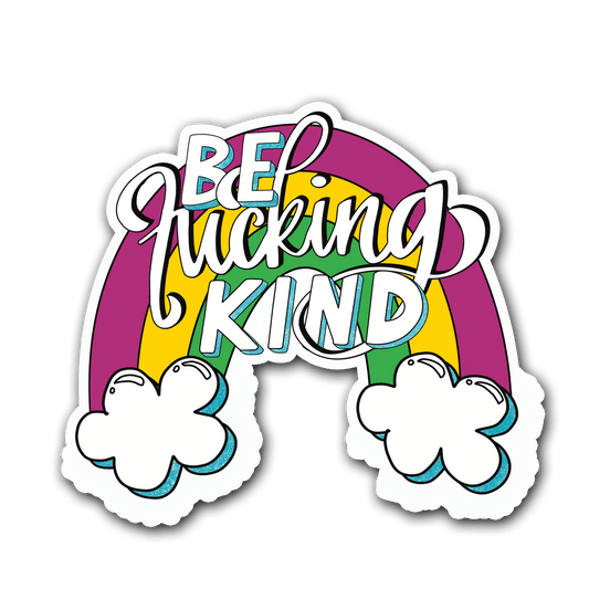 Be Fucking Kind | Waterproof, Vinyl Sticker