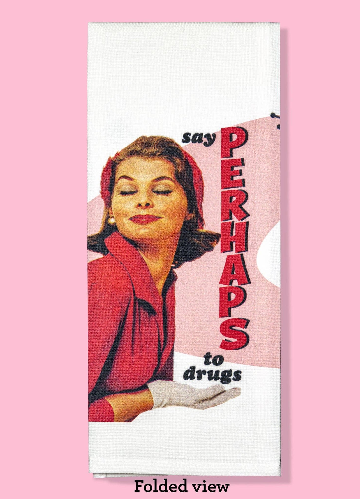 Say Perhaps to Drugs Dishtowel