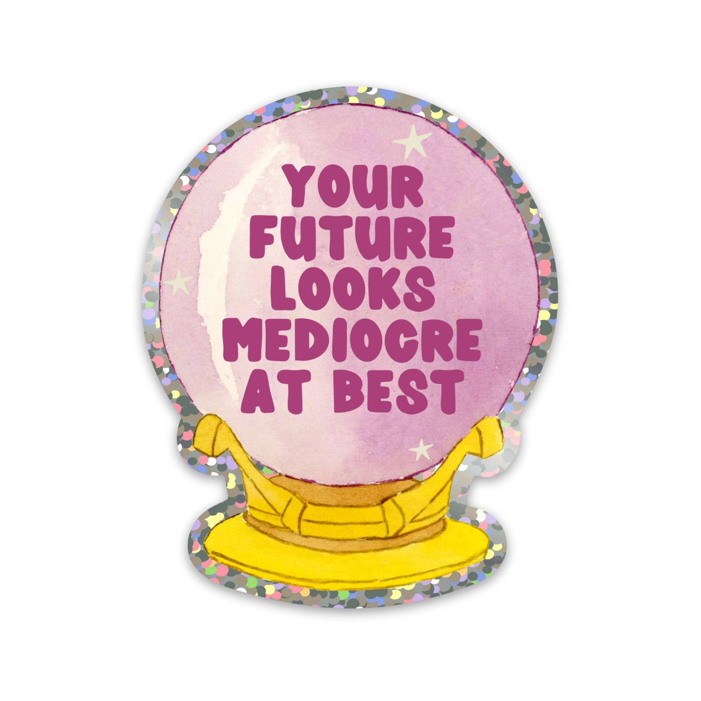 Your Future Looks Mediocre At Best Sticker Glitter