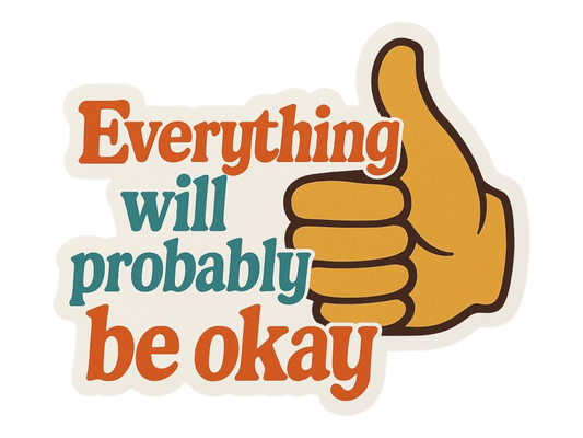 Everything Will Probably Be Okay - Matte Vinyl Sticker