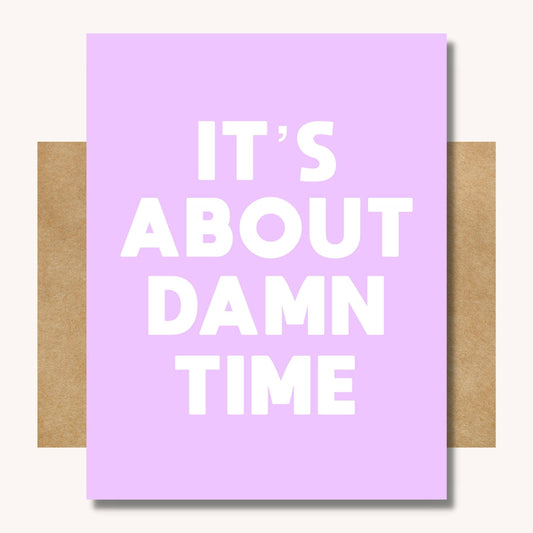It's About Damn Time Card