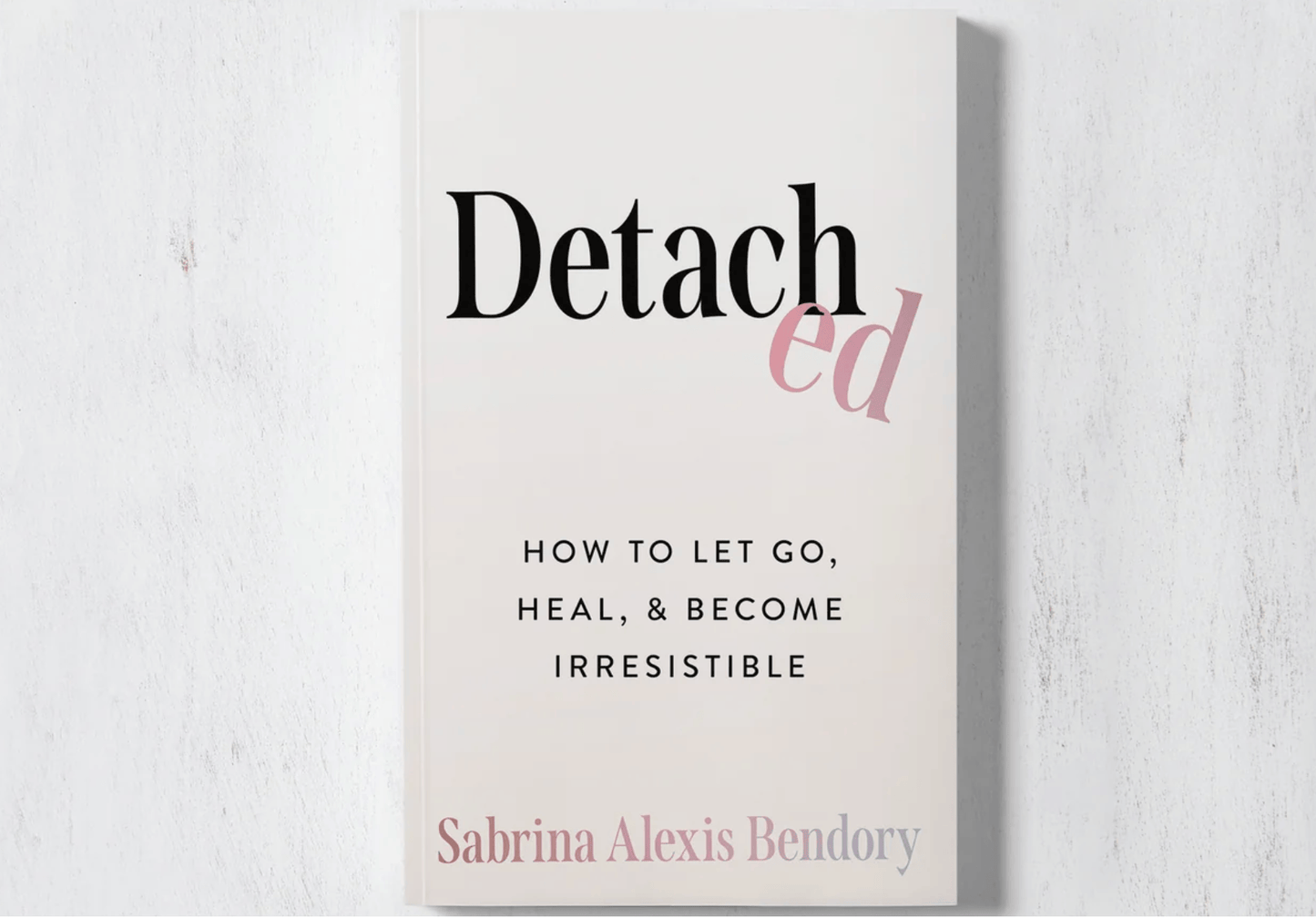 Detached: How To Let Go, Heal, & Become Irresistible (book)