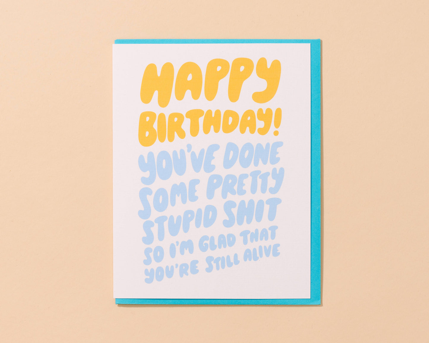 Happy Birthday! You've Done Some Pretty Stupid Shit... Card