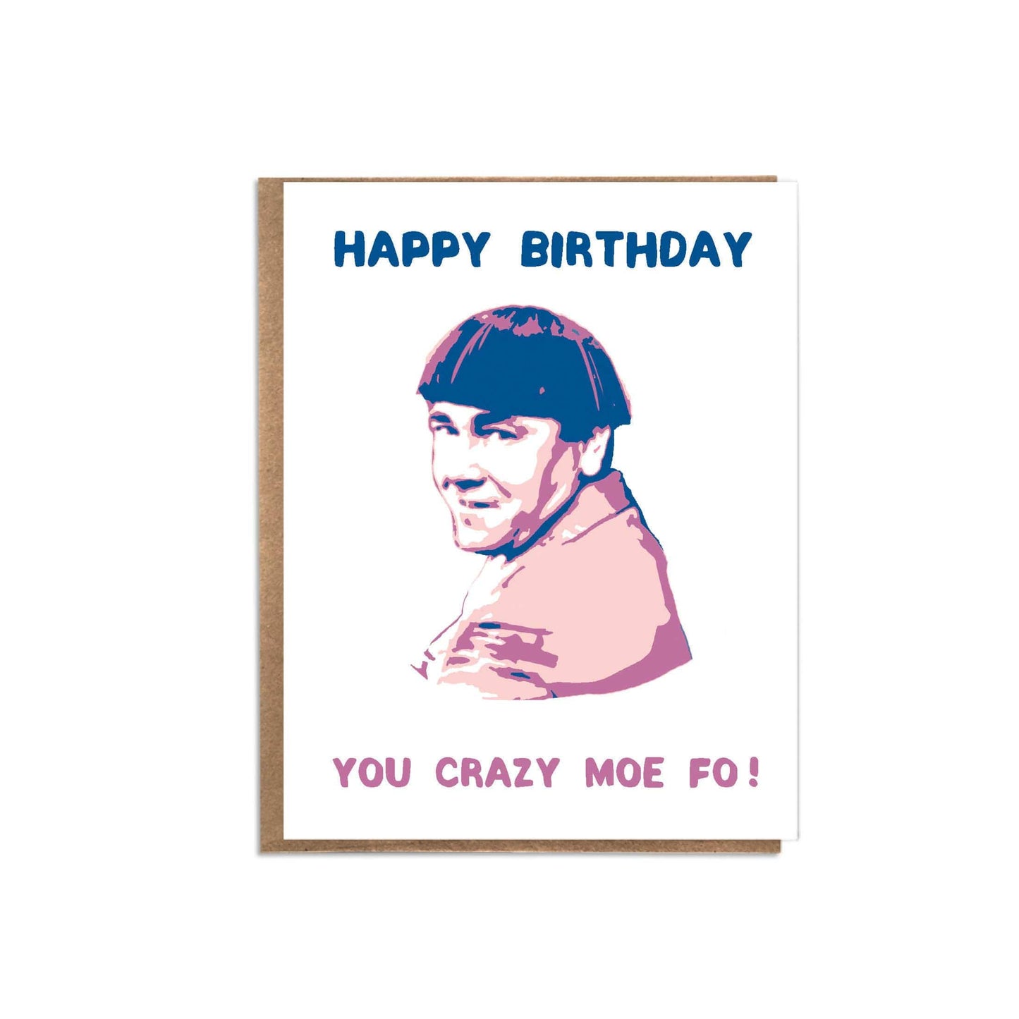Happy Birthday You Crazy Moe Fo! Funny Birthday Card; Three Stooges; Moe Howard; Funny Birthday Card: Humor; Unique Birthday Card