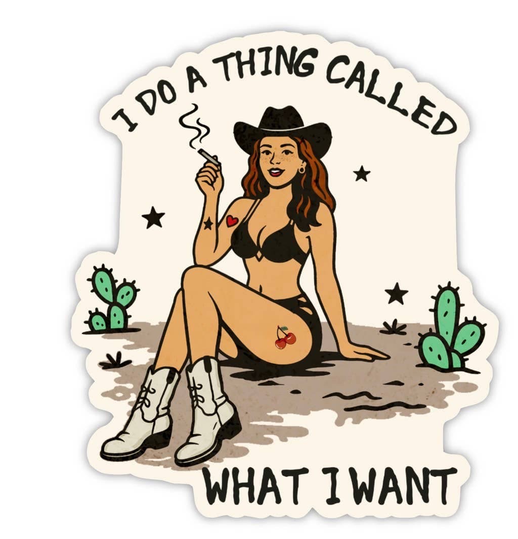 I Do a Thing Called What I Want Sticker – Western Cowgirl