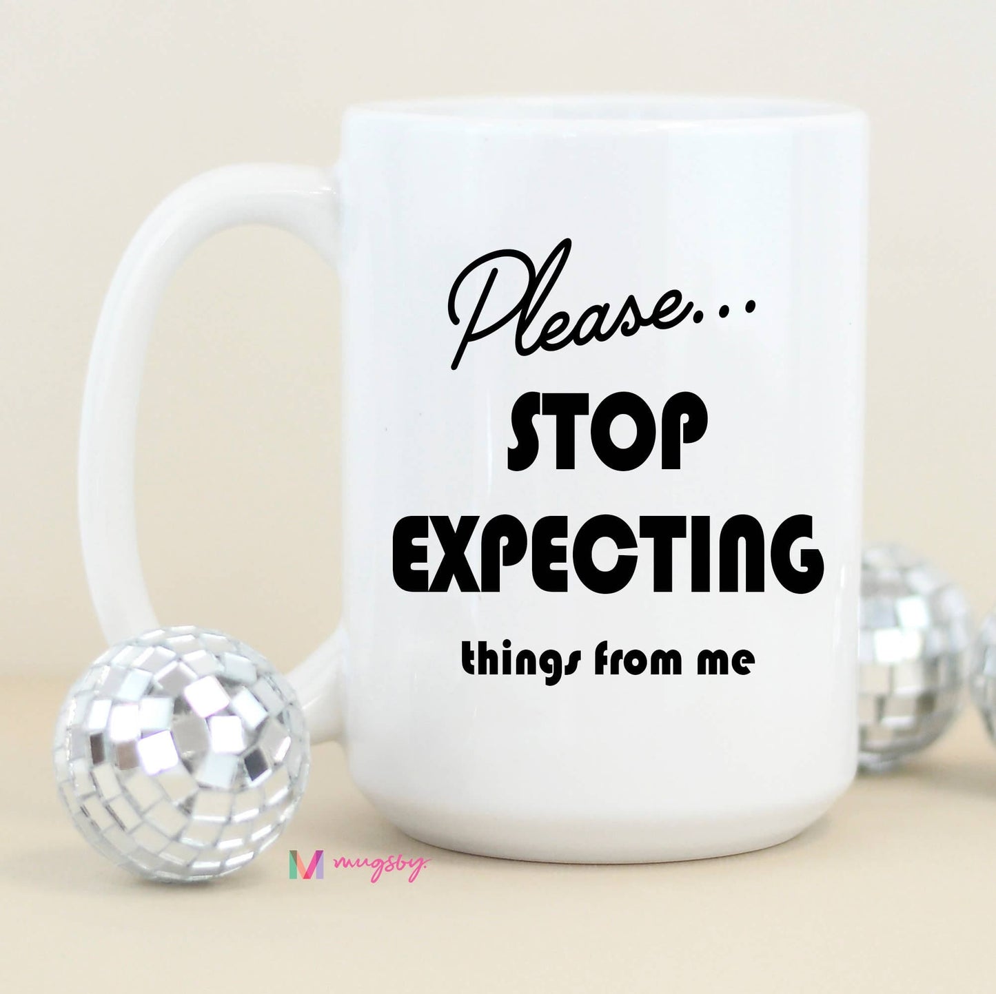 Please Stop Expecting Things Funny Coffee Mug