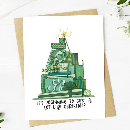 "It's beginning to cost a lot like Christmas" Greeting Card