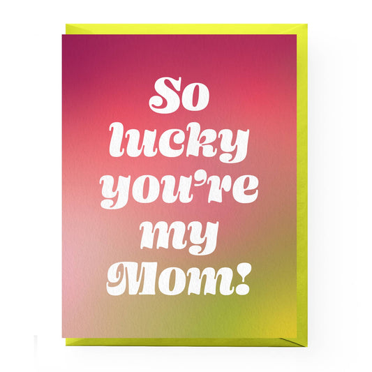 So Lucky You're My Mom Card