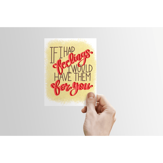 If I Had Feelings, I’d Have Them for You Card