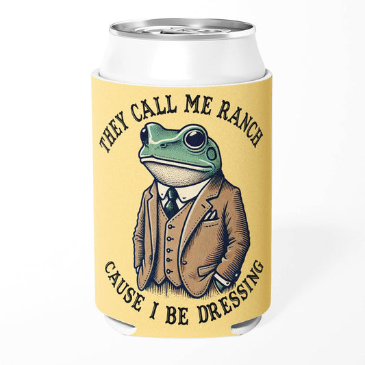 They Call Me Ranch Cause I Be Dressing Can Cooler