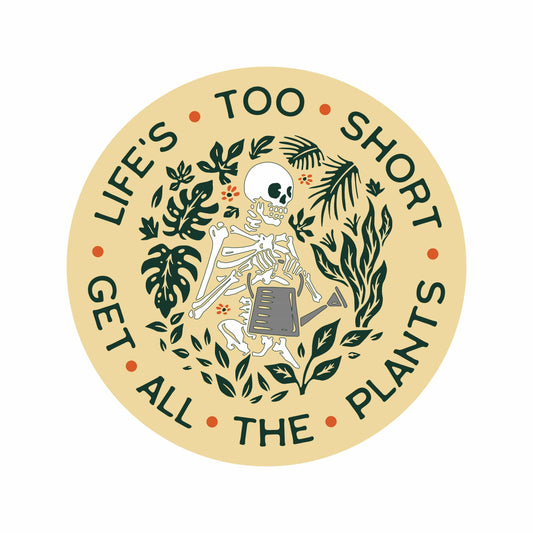 Life's Too Short Get All The Plants Skeleton Sticker
