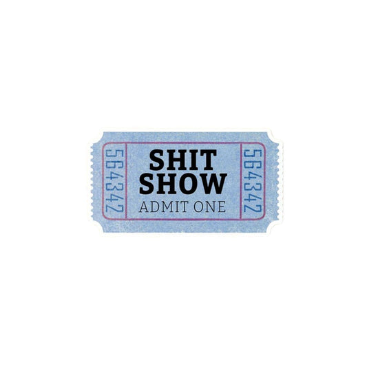 Shit Show Ticket Sticker