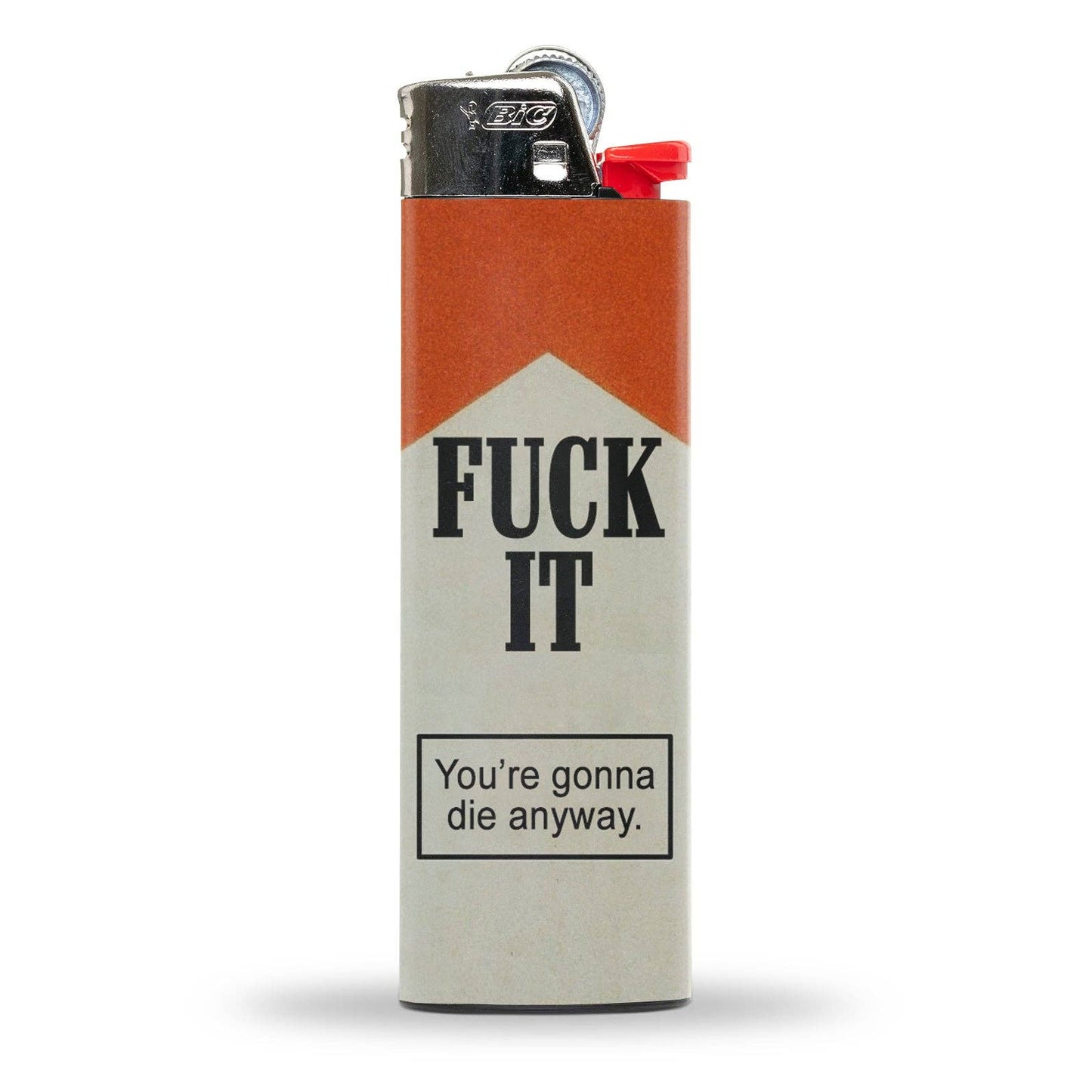 F-ck It You're Gonna Die Anyway Lighter