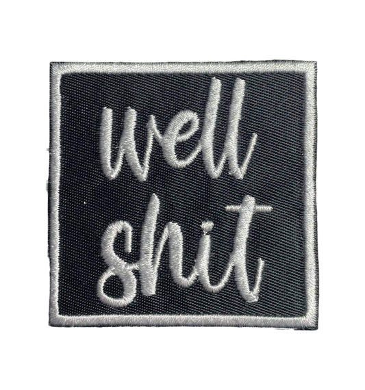 Well Shit, Embroidered, Sarcastic, Iron on Patch, Hat Bar