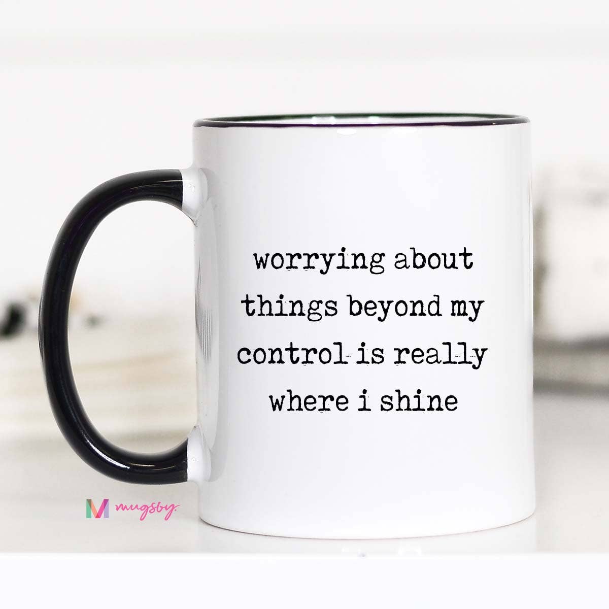 Worrying About Things Beyond My Control: 15oz / Black rim/handle
