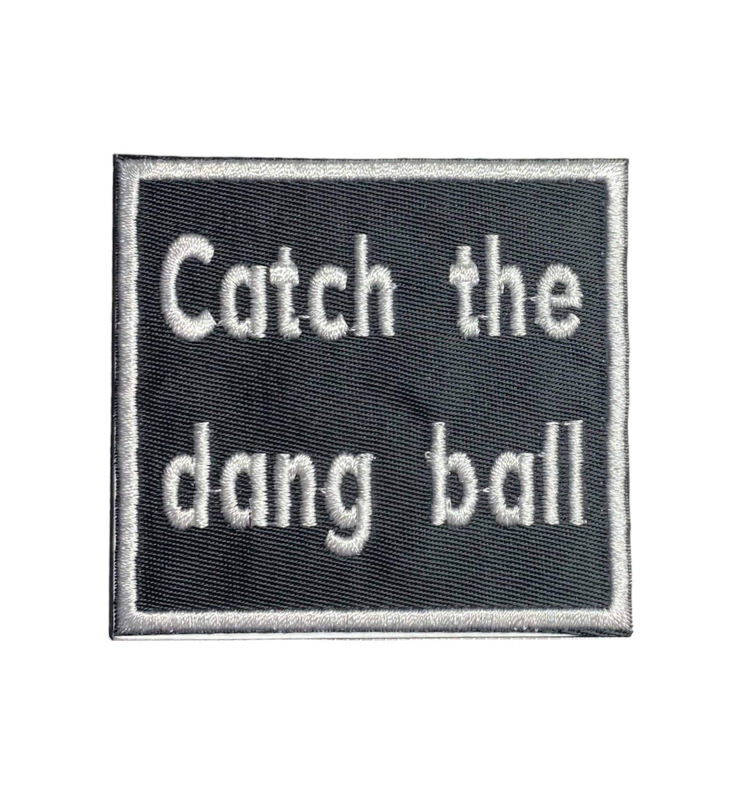 Catch the Dang Ball, Iron on Patch, Hat Bar