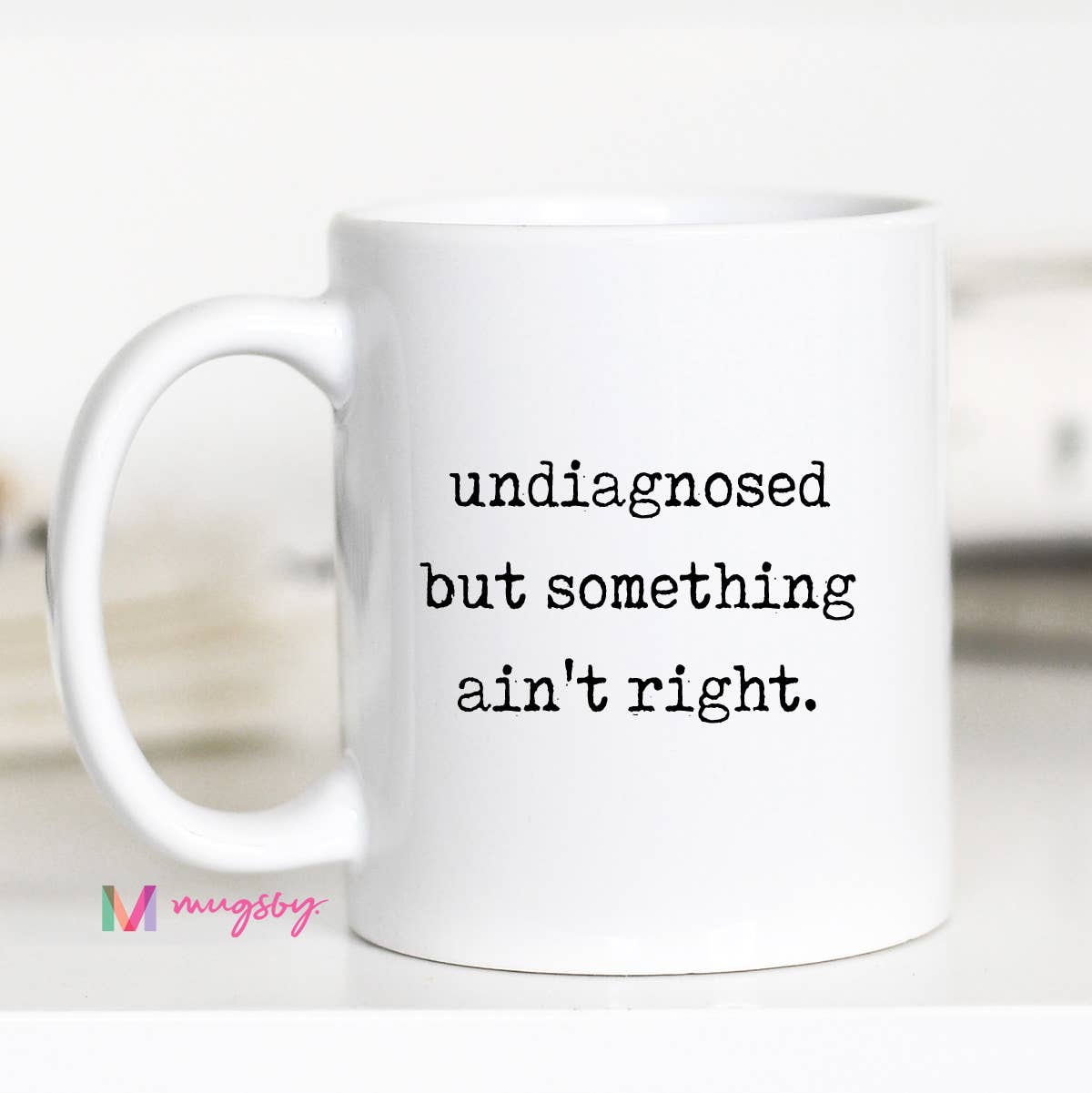 Funny Coffee Mug – Undiagnosed But Something Ain’t Right: 15oz / Black rim/handle