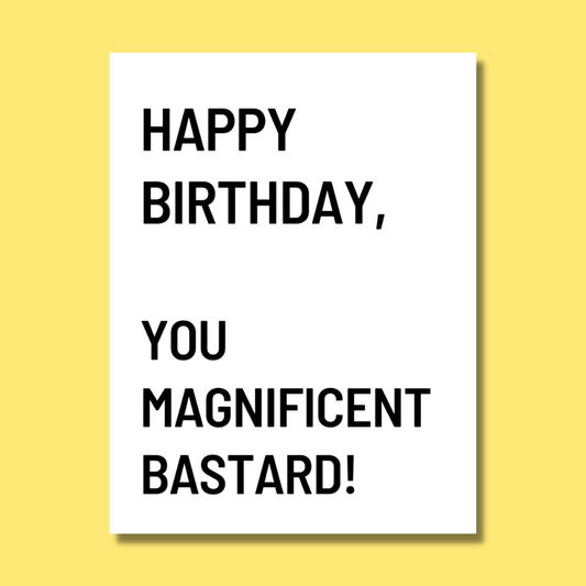 Happy Birthday, You Magnificent Bastard! Card