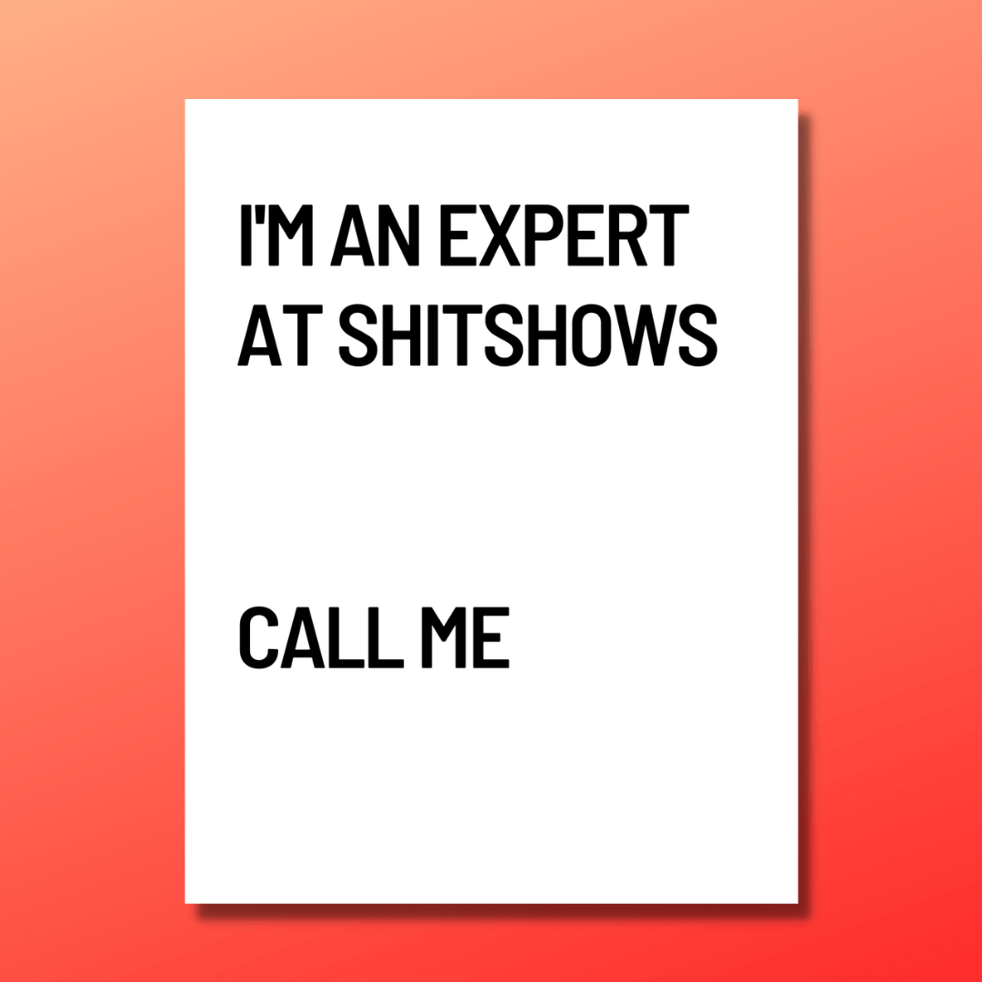 I'm An Expert In Shitshows Card