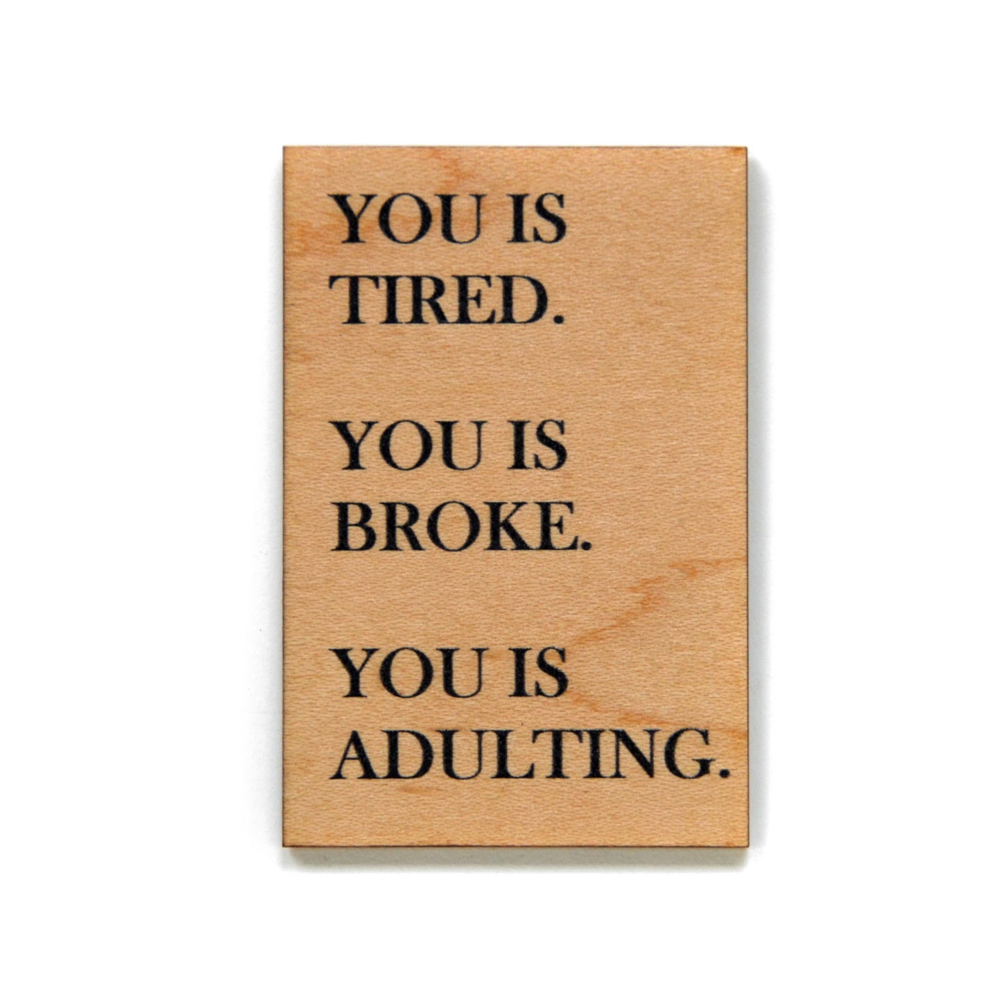 You Is Tired. You Is Broke. You Is Adulting Magnet