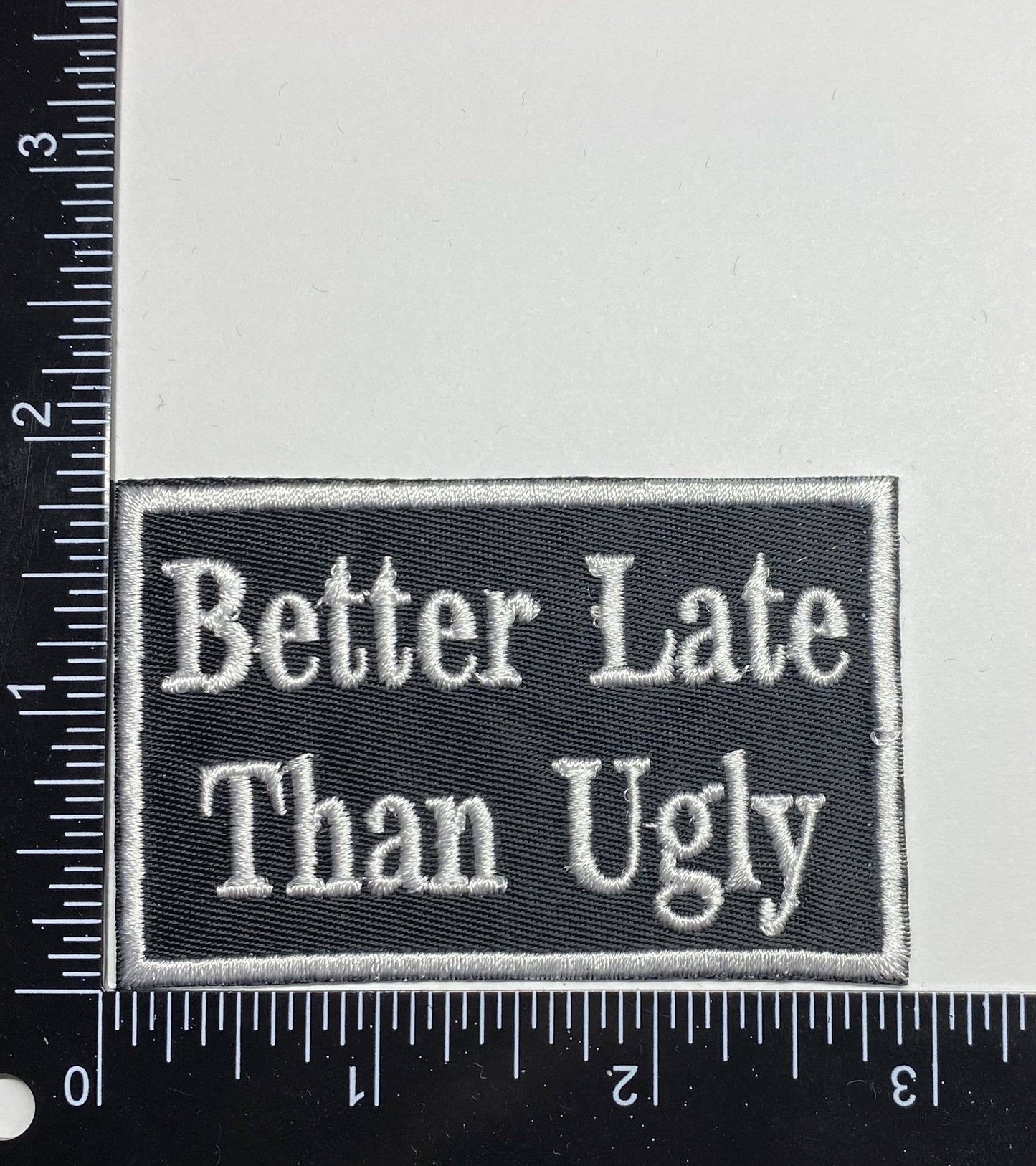 Better Late Than Ugly, Embroidered, Iron on Patch, Hat Bar