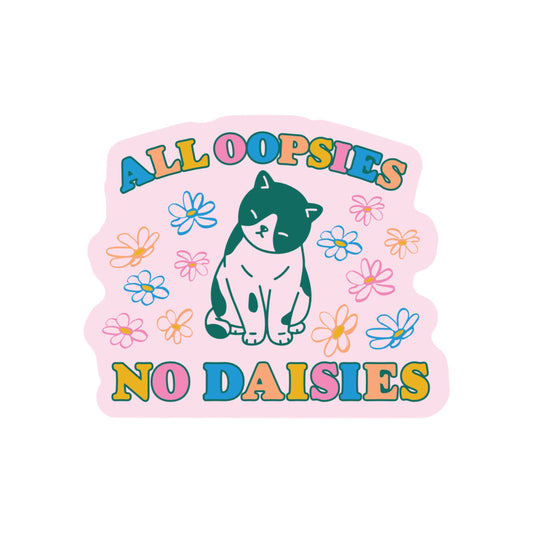 All Oopsies No Daisies Cat Sticker
