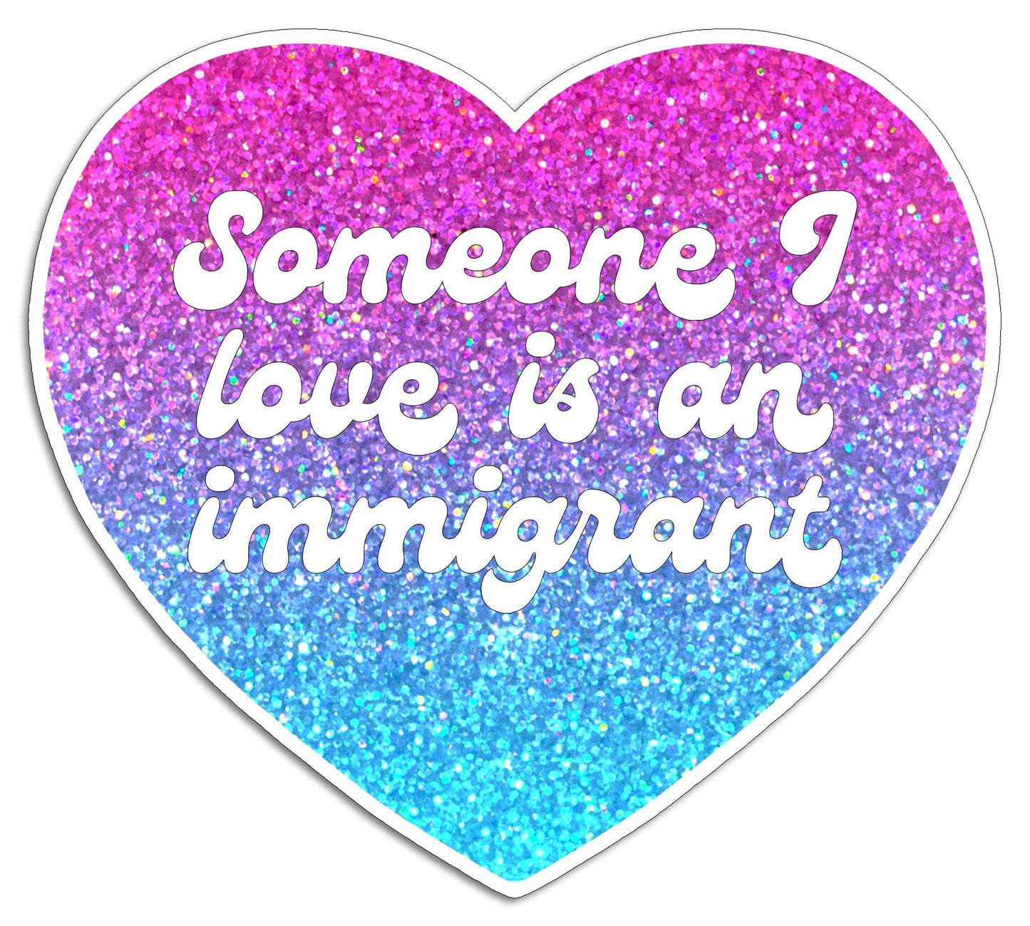 Someone I Love is an Immigrant Sticker