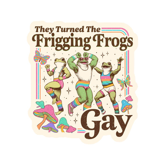 They Turning The Frigging Frogs Gay Sticker