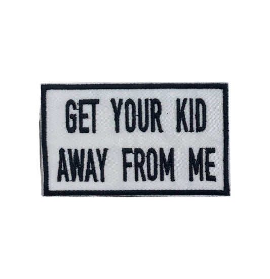 Get Your Kid Away From Me, Embroidered, Iron on Patch