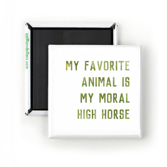 My Favorite Animal Is My Moral High Horse; Funny Magnet; Funny Sarcastic Quotes; Comic Art