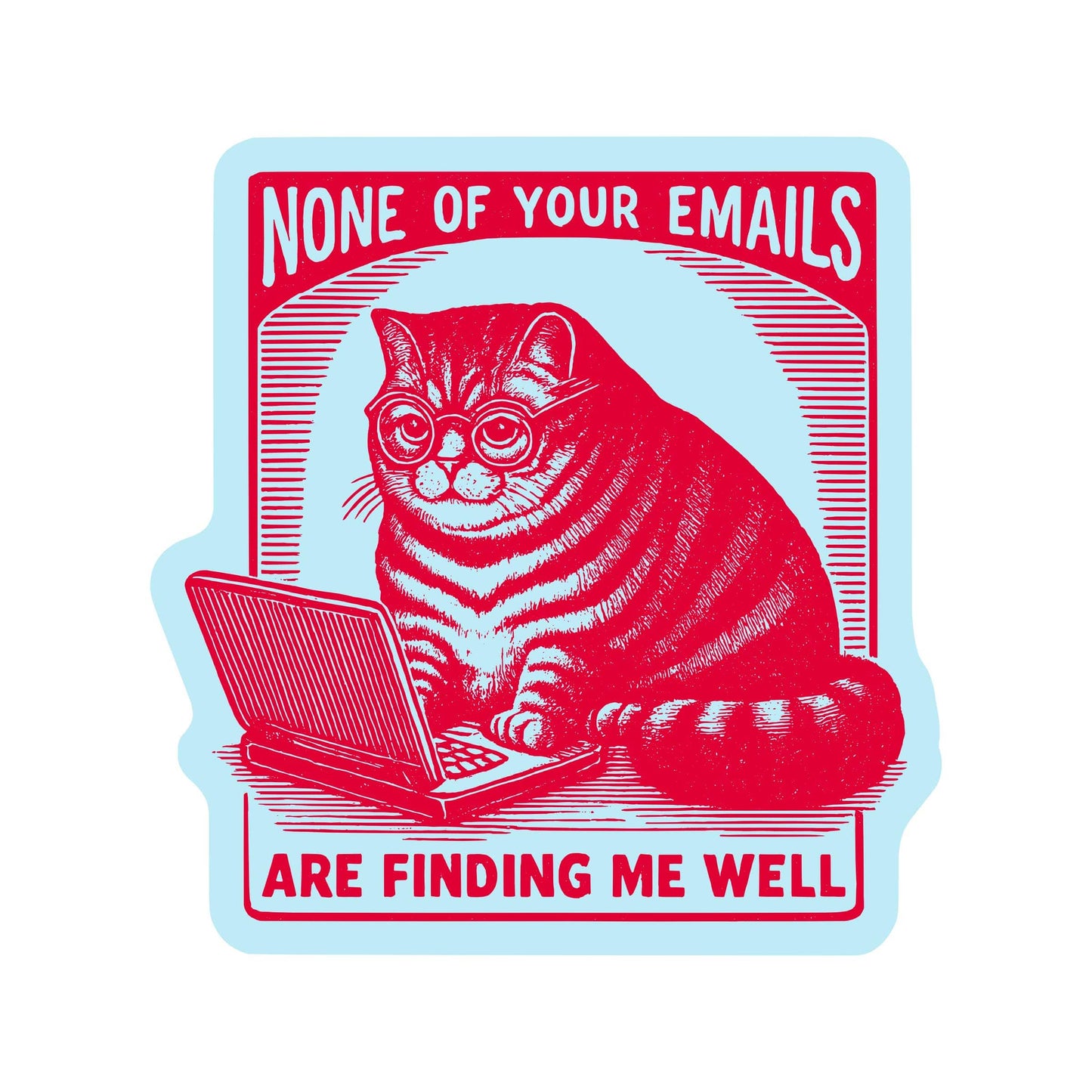None Of Your Emails Are Finding Me Well Cat Sticker