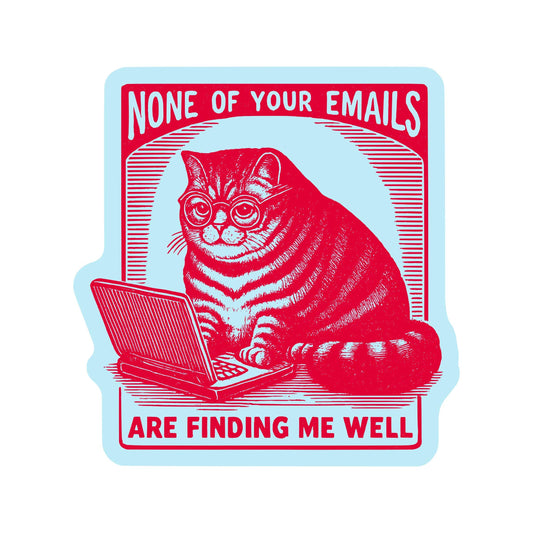 None Of Your Emails Are Finding Me Well Cat Sticker