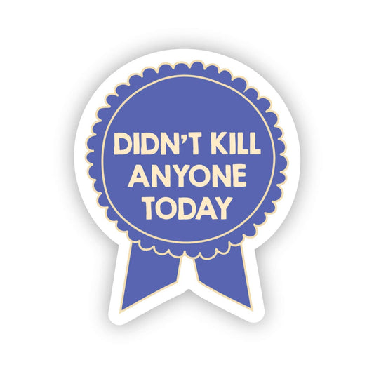 Didn't Kill Anyone Sticker | Snarky Parent Teacher Decal