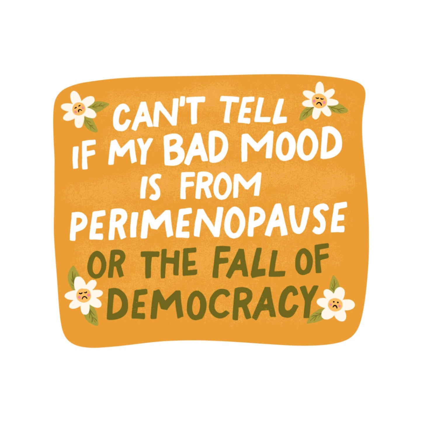 Can't Tell If My Bad Mood Is From Perimenopause... Sticker