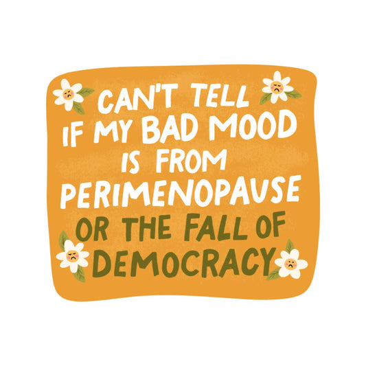 Can't Tell If My Bad Mood Is From Perimenopause... Sticker