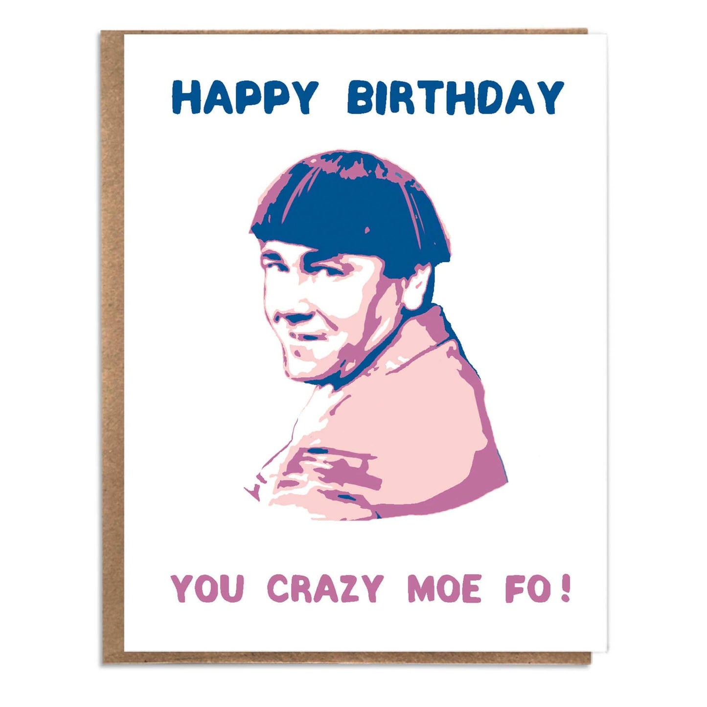 Happy Birthday You Crazy Moe Fo! Funny Birthday Card; Three Stooges; Moe Howard; Funny Birthday Card: Humor; Unique Birthday Card