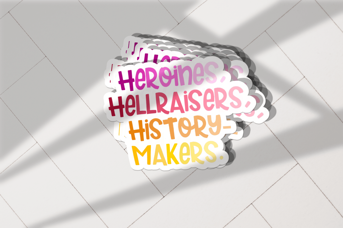 Heroines Hellraisers History Makers Vinyl Sticker