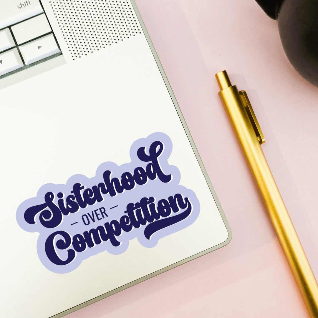 Sticker: Sisterhood Over Competition — Bold Feminist Decal